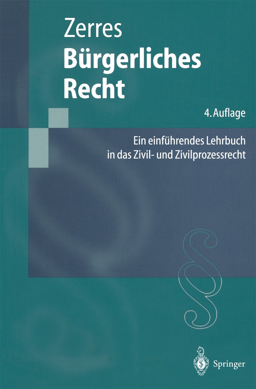 Titlebook: Bürgerliches Recht; Eine Einführung in d Thomas Zerres Textbook 20034th edition Springer-Verlag Berlin Heidelberg 2003 Allgemeiner Teil des Titlebook: Bürgerliches Recht; Eine Einführung in d Thomas Zerres Textbook 20034th edition Springer-Verlag Berlin Heidelberg 2003 Allgemeiner Teil des