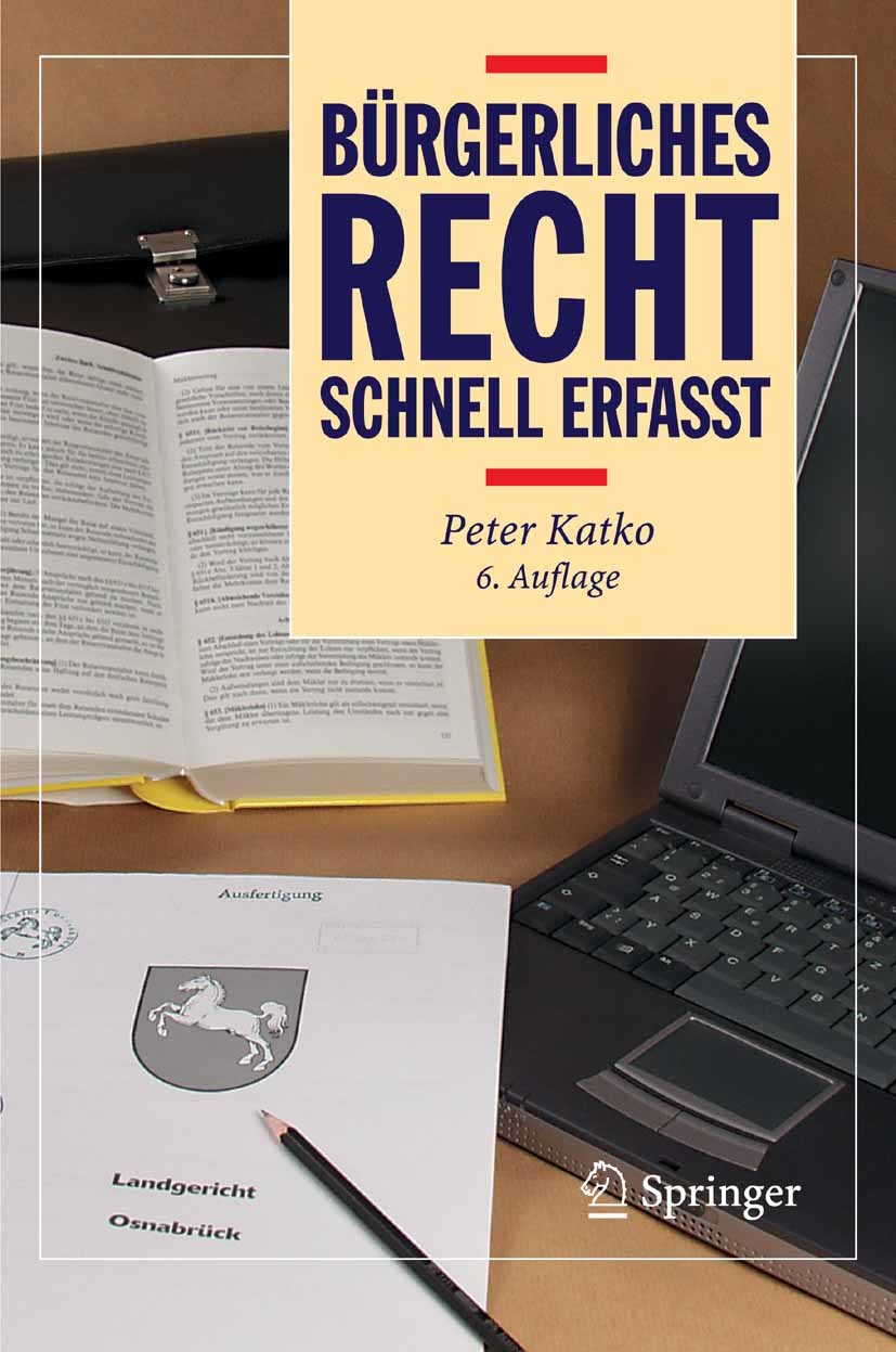 Titlebook: Bürgerliches Recht - Schnell erfasst; Peter Katko Textbook 2006Latest edition Springer-Verlag Berlin Heidelberg 2006 BGB.BGB-AT.Besonderes Titlebook: Bürgerliches Recht - Schnell erfasst; Peter Katko Textbook 2006Latest edition Springer-Verlag Berlin Heidelberg 2006 BGB.BGB-AT.Besonderes