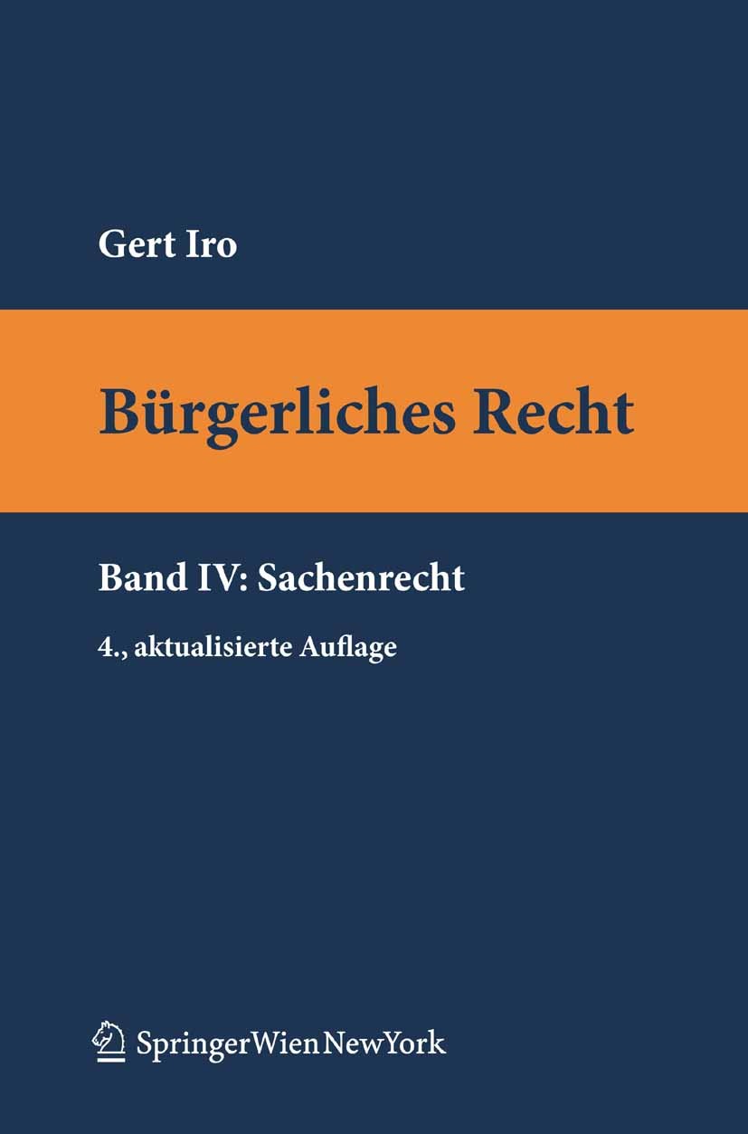 Titlebook: Bürgerliches Recht IV. Sachenrecht; Gert Iro Textbook 2010Latest edition Der/die Herausgeber bzw. der/die Autor(en), exklusiv lizenziert a Titlebook: Bürgerliches Recht IV. Sachenrecht; Gert Iro Textbook 2010Latest edition Der/die Herausgeber bzw. der/die Autor(en), exklusiv lizenziert a