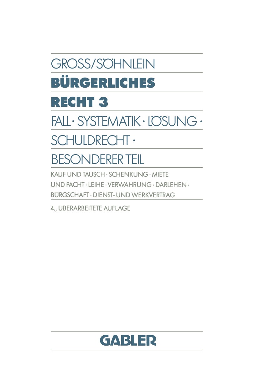 Titlebook: Bürgerliches Recht 3; Fall · Systematik · Willi Gross,Walter Söhnlein Book 1990Latest edition Springer Fachmedien Wiesbaden 1990 BGB.Bürge Titlebook: Bürgerliches Recht 3; Fall · Systematik · Willi Gross,Walter Söhnlein Book 1990Latest edition Springer Fachmedien Wiesbaden 1990 BGB.Bürge