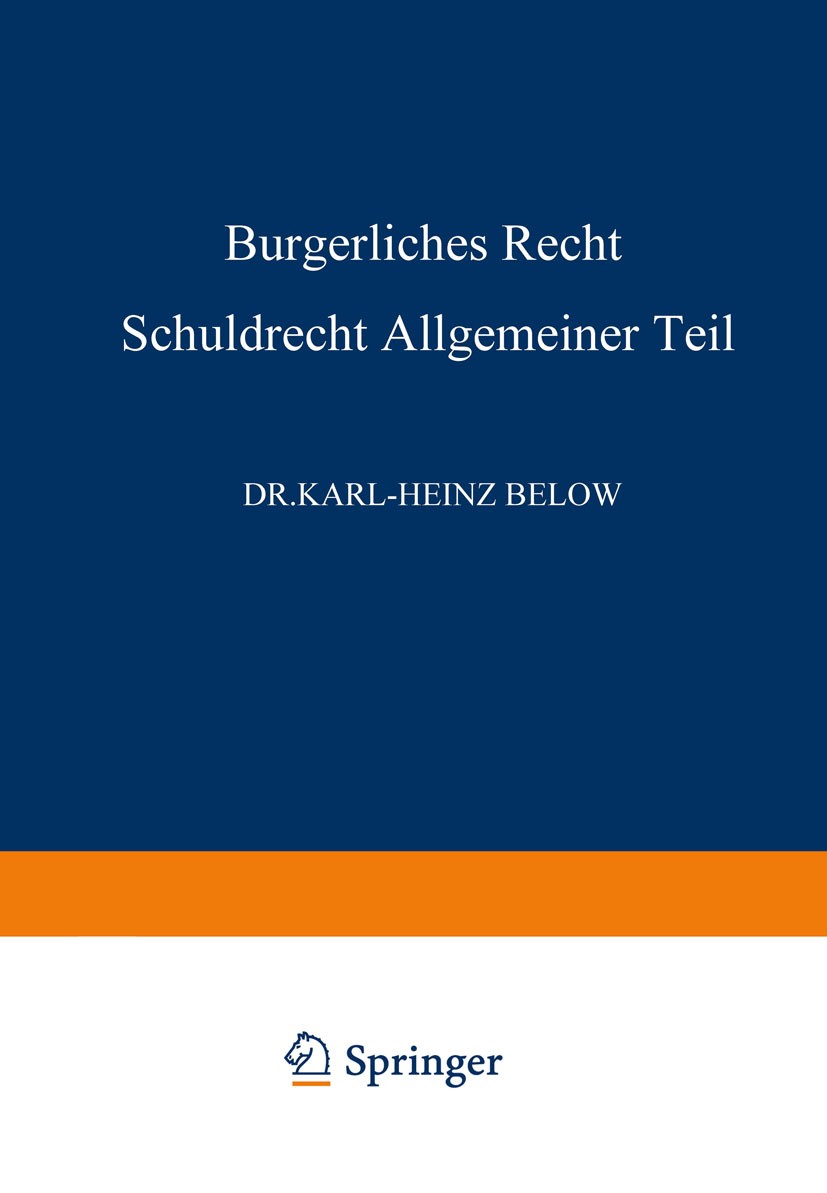 Titlebook: Bürgerliches Recht Schuldrecht, Allgemeiner Teil; Karl-Heinz Below Book 1965 Springer Fachmedien Wiesbaden 1965 Allgemeiner Teil des BGB.B Titlebook: Bürgerliches Recht Schuldrecht, Allgemeiner Teil; Karl-Heinz Below Book 1965 Springer Fachmedien Wiesbaden 1965 Allgemeiner Teil des BGB.B
