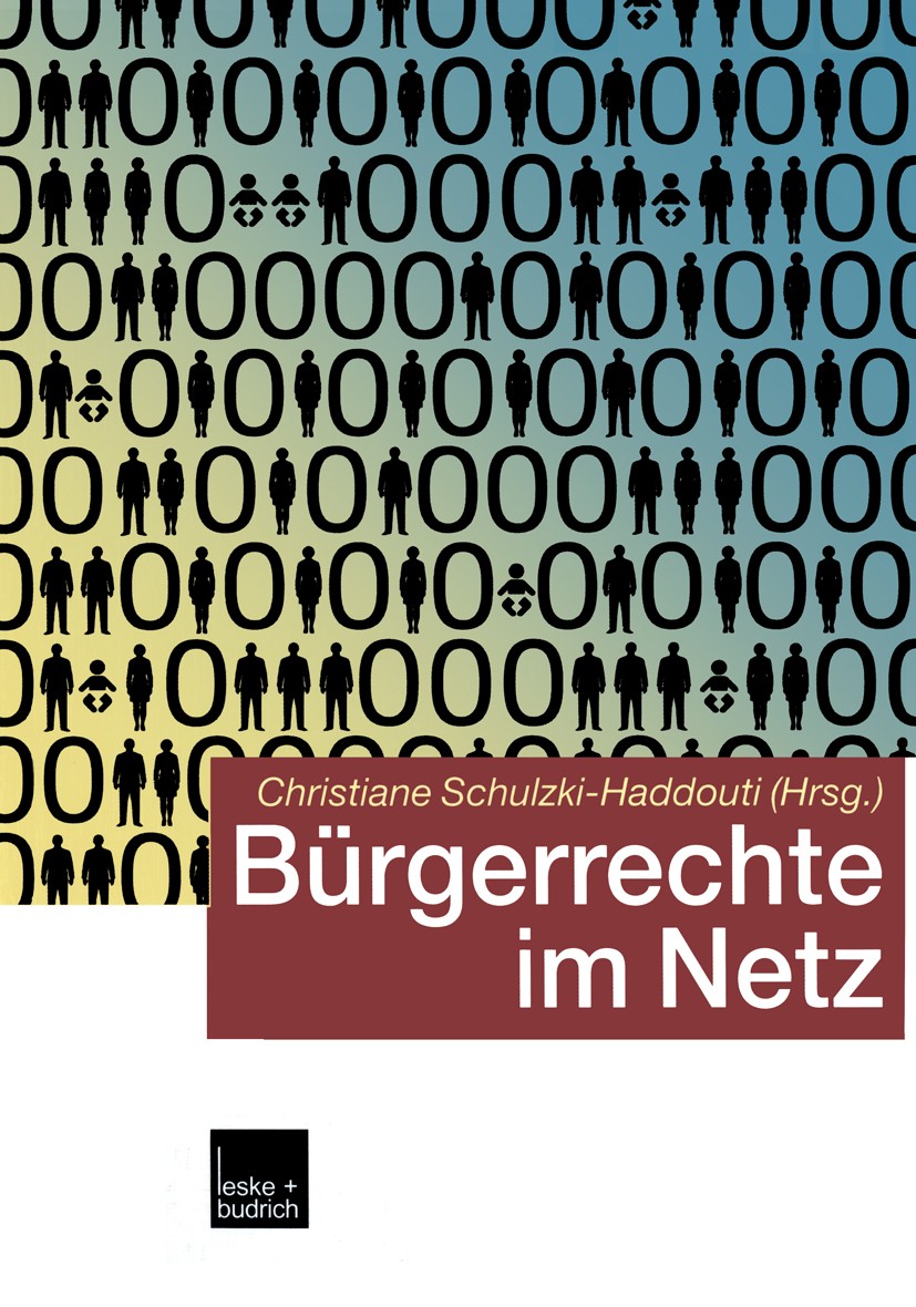 Titlebook: Bürgerrechte im Netz; Christiane Schulzki-Haddouti (Dozentin) Book 2003 Springer Fachmedien Wiesbaden GmbH 2003 Alter.Anonymität.Computer. Titlebook: Bürgerrechte im Netz; Christiane Schulzki-Haddouti (Dozentin) Book 2003 Springer Fachmedien Wiesbaden GmbH 2003 Alter.Anonymität.Computer.
