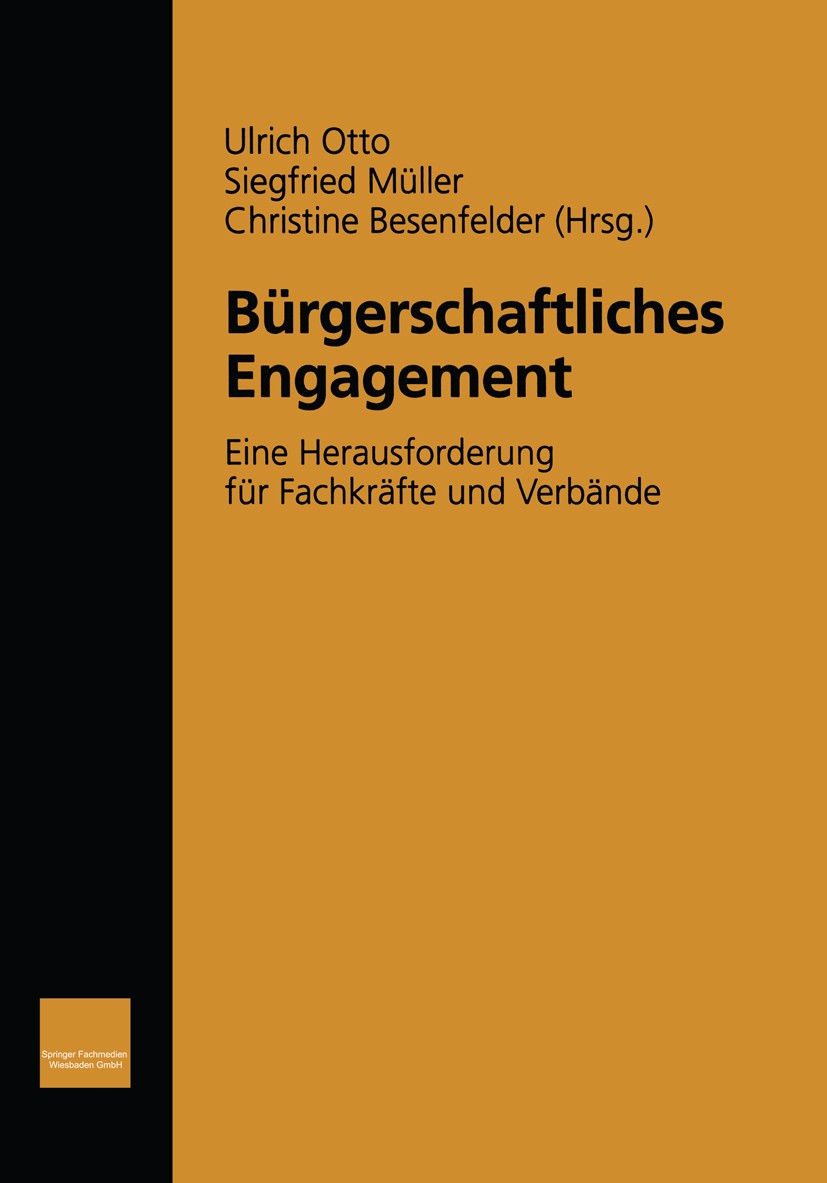 Titlebook: Bürgerschaftliches Engagement; Eine Herausforderung Ulrich Otto (wissenschaftliches Assistent),Siegfri Book 2000 Springer Fachmedien Wiesba Titlebook: Bürgerschaftliches Engagement; Eine Herausforderung Ulrich Otto (wissenschaftliches Assistent),Siegfri Book 2000 Springer Fachmedien Wiesba