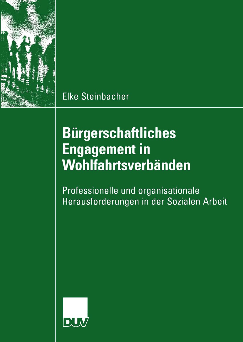 Titlebook: Bürgerschaftliches Engagement in Wohlfahrtsverbänden; Professionelle und o Elke Steinbacher Book 2004 Springer Fachmedien Wiesbaden 2004 Eh Titlebook: Bürgerschaftliches Engagement in Wohlfahrtsverbänden; Professionelle und o Elke Steinbacher Book 2004 Springer Fachmedien Wiesbaden 2004 Eh