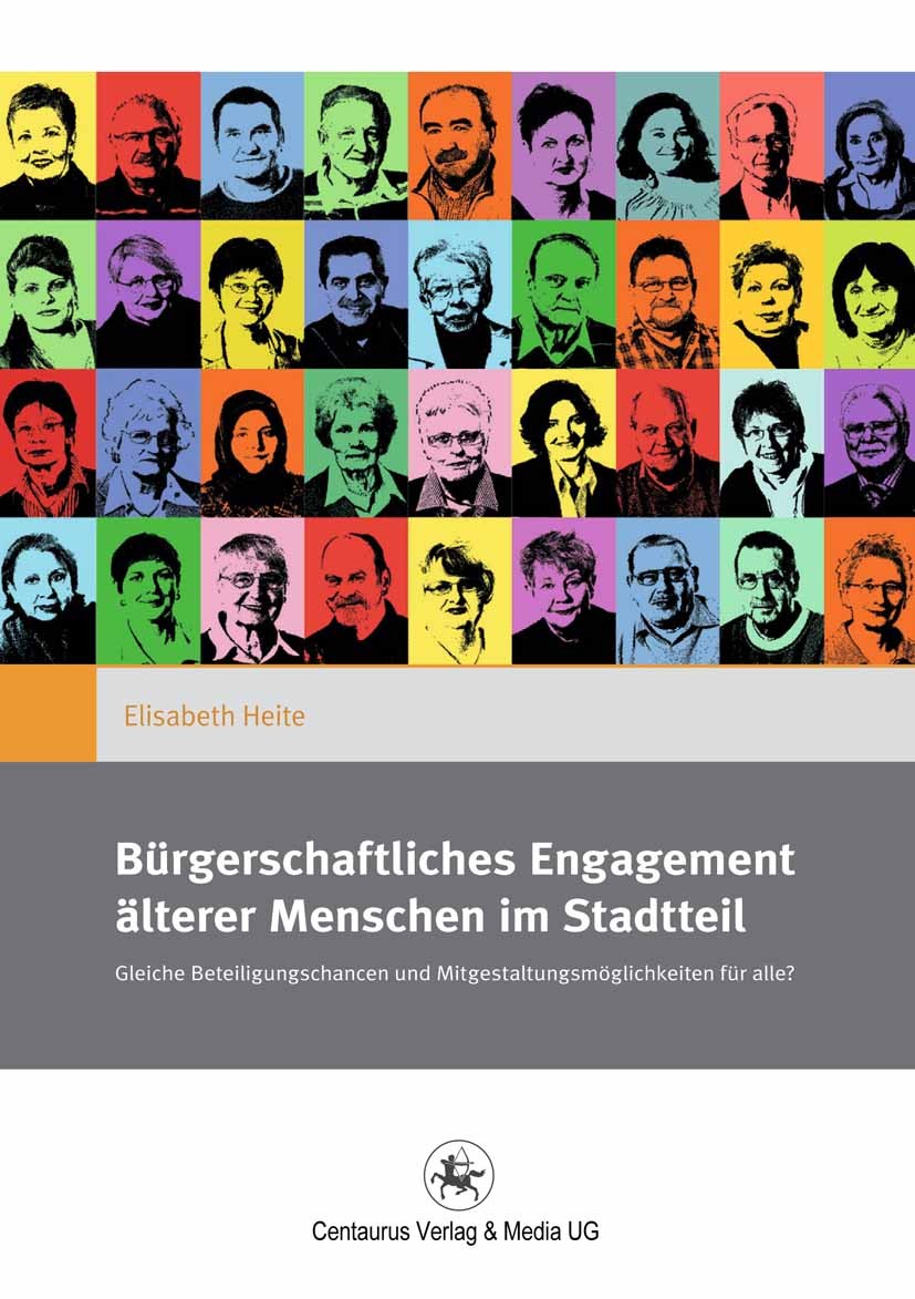 Titlebook: Bürgerschaftliches Engagement älterer Menschen im Stadtteil; Gleiche Beteiligungs Elisabeth Heite Book 2012 Centaurus Verlag & Media UG 201 Titlebook: Bürgerschaftliches Engagement älterer Menschen im Stadtteil; Gleiche Beteiligungs Elisabeth Heite Book 2012 Centaurus Verlag & Media UG 201