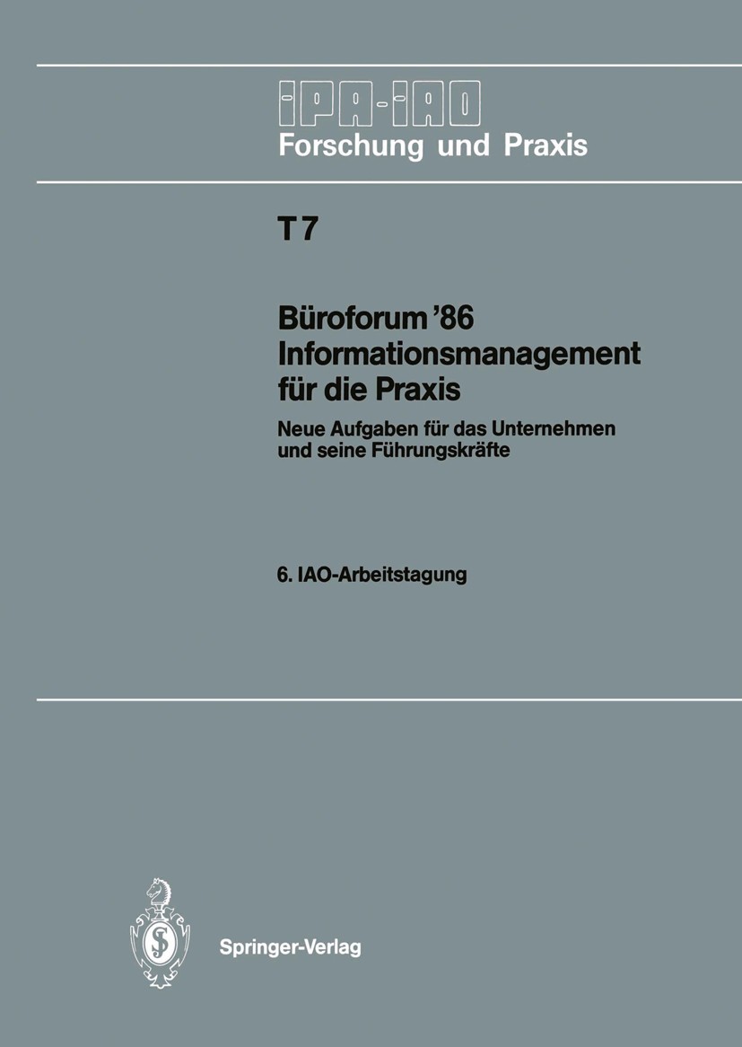 Titlebook: Büroforum ’86 Informationsmanagement für die Praxis; Neue Aufgaben für da H.-J. Bullinger Conference proceedings 1986 Springer-Verlag Berli Titlebook: Büroforum ’86 Informationsmanagement für die Praxis; Neue Aufgaben für da H.-J. Bullinger Conference proceedings 1986 Springer-Verlag Berli