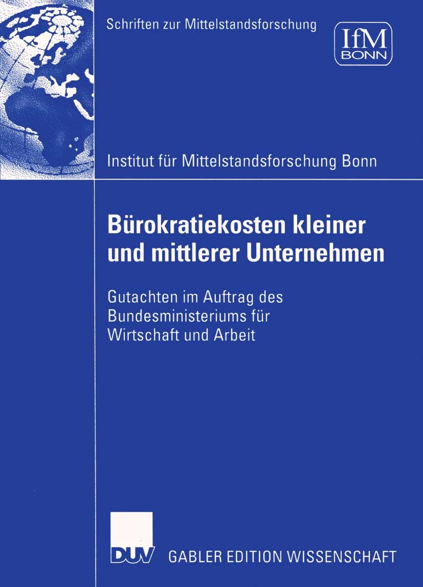 Titlebook: Bürokratiekosten kleiner und mittlerer Unternehmen; Gutachten im Auftrag Institut für Mittelstandsforschung Bonn Book 2004 Deutscher Univer Titlebook: Bürokratiekosten kleiner und mittlerer Unternehmen; Gutachten im Auftrag Institut für Mittelstandsforschung Bonn Book 2004 Deutscher Univer