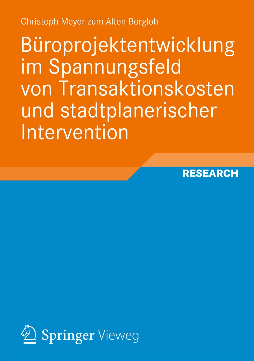Titlebook: Büroprojektentwicklung im Spannungsfeld von Transaktionskosten und stadtplanerischer Intervention; Christoph Meyer zum Alten Borgloh Book Titlebook: Büroprojektentwicklung im Spannungsfeld von Transaktionskosten und stadtplanerischer Intervention; Christoph Meyer zum Alten Borgloh Book