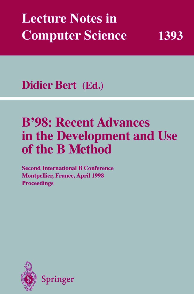 Titlebook: B‘98: Recent Advances in the Development and Use of the B Method; Second International Didier Bert Conference proceedings 1998 Springer-Ver Titlebook: B‘98: Recent Advances in the Development and Use of the B Method; Second International Didier Bert Conference proceedings 1998 Springer-Ver