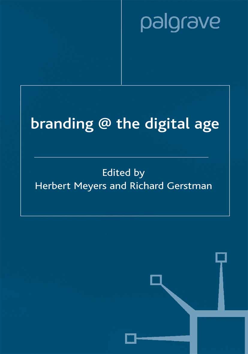 Titlebook: branding@thedigitalage; Herbert Meyers,Richard Gerstman (Chairman of Inter Book 2001 Herbert M. Meyers and Richard Gerstman 2001 Advertisi Titlebook: branding@thedigitalage; Herbert Meyers,Richard Gerstman (Chairman of Inter Book 2001 Herbert M. Meyers and Richard Gerstman 2001 Advertisi