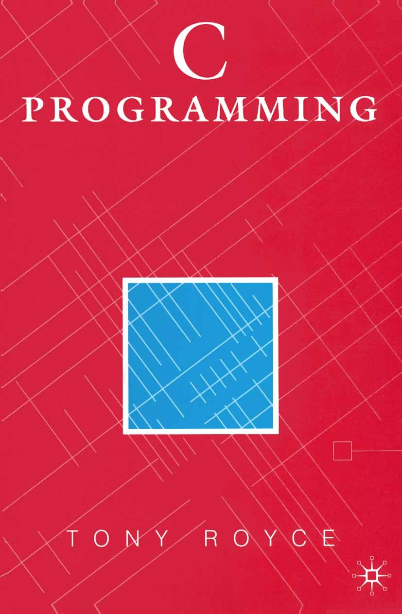Titlebook: C Programming; Tony Royce Textbook 1996Latest edition A. P. Royce 1996 C programming language.data structures.design.language.programming. Titlebook: C Programming; Tony Royce Textbook 1996Latest edition A. P. Royce 1996 C programming language.data structures.design.language.programming.