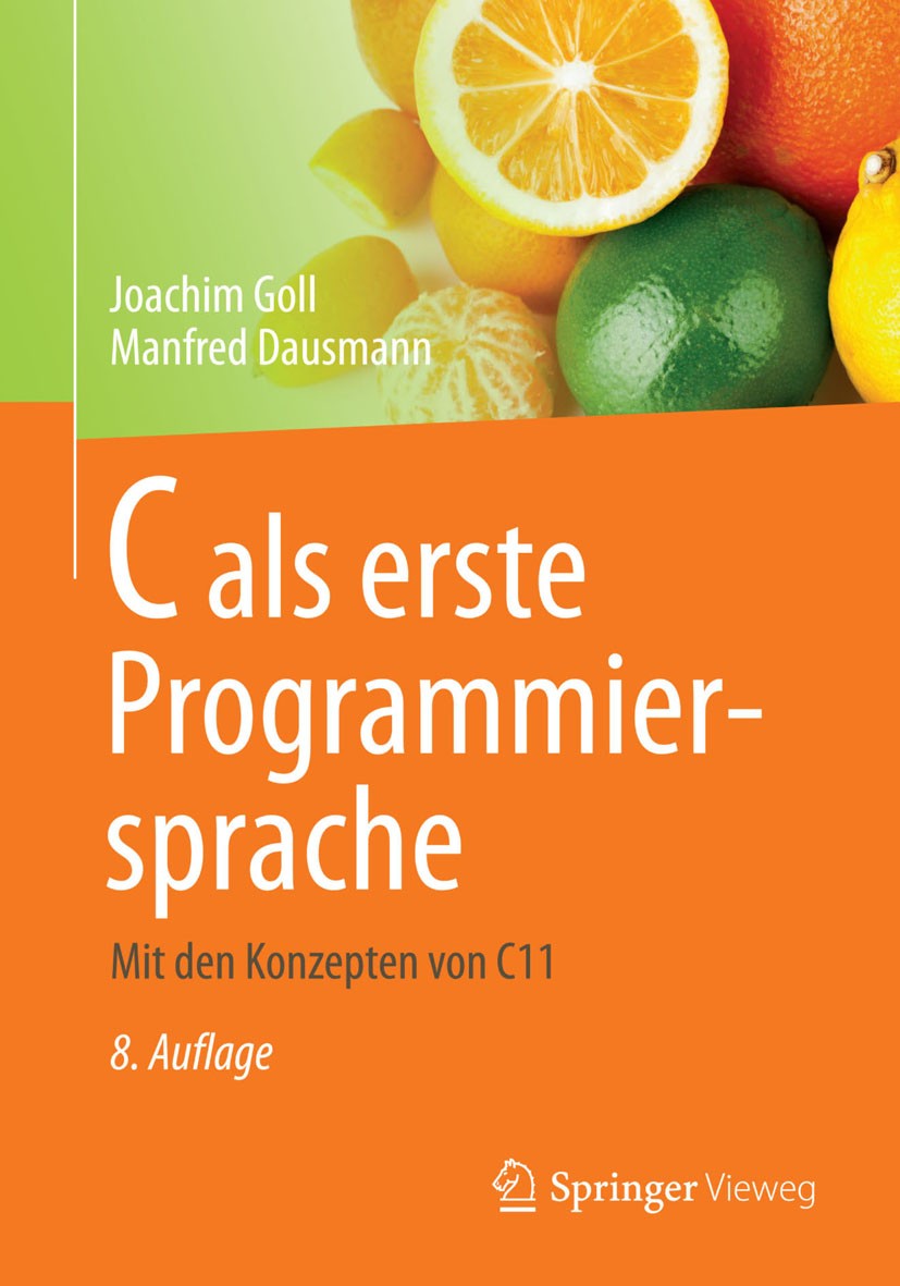 Titlebook: C als erste Programmiersprache; Mit den Konzepten vo Joachim Goll,Manfred Dausmann Textbook 20148th edition Der/die Herausgeber bzw. der/di Titlebook: C als erste Programmiersprache; Mit den Konzepten vo Joachim Goll,Manfred Dausmann Textbook 20148th edition Der/die Herausgeber bzw. der/di
