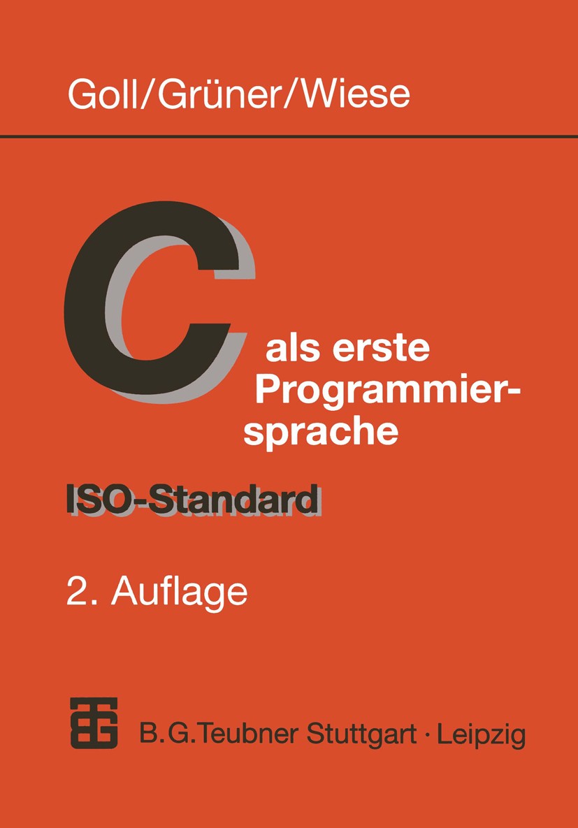 Titlebook: C als erste Programmiersprache; ISO-Standard Joachim Goll,Uwe Grüner,Herbert Wiese Textbook 19982nd edition Springer Fachmedien Wiesbaden 1 Titlebook: C als erste Programmiersprache; ISO-Standard Joachim Goll,Uwe Grüner,Herbert Wiese Textbook 19982nd edition Springer Fachmedien Wiesbaden 1