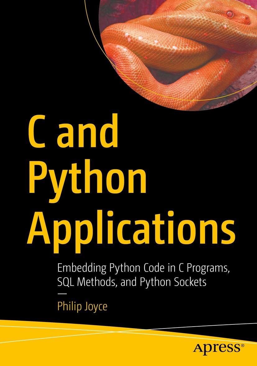Titlebook: C and Python Applications; Embedding Python Cod Philip Joyce Book 2022 Philip Joyce 2022 C programming.Python Programming.Embedded Python.S Titlebook: C and Python Applications; Embedding Python Cod Philip Joyce Book 2022 Philip Joyce 2022 C programming.Python Programming.Embedded Python.S