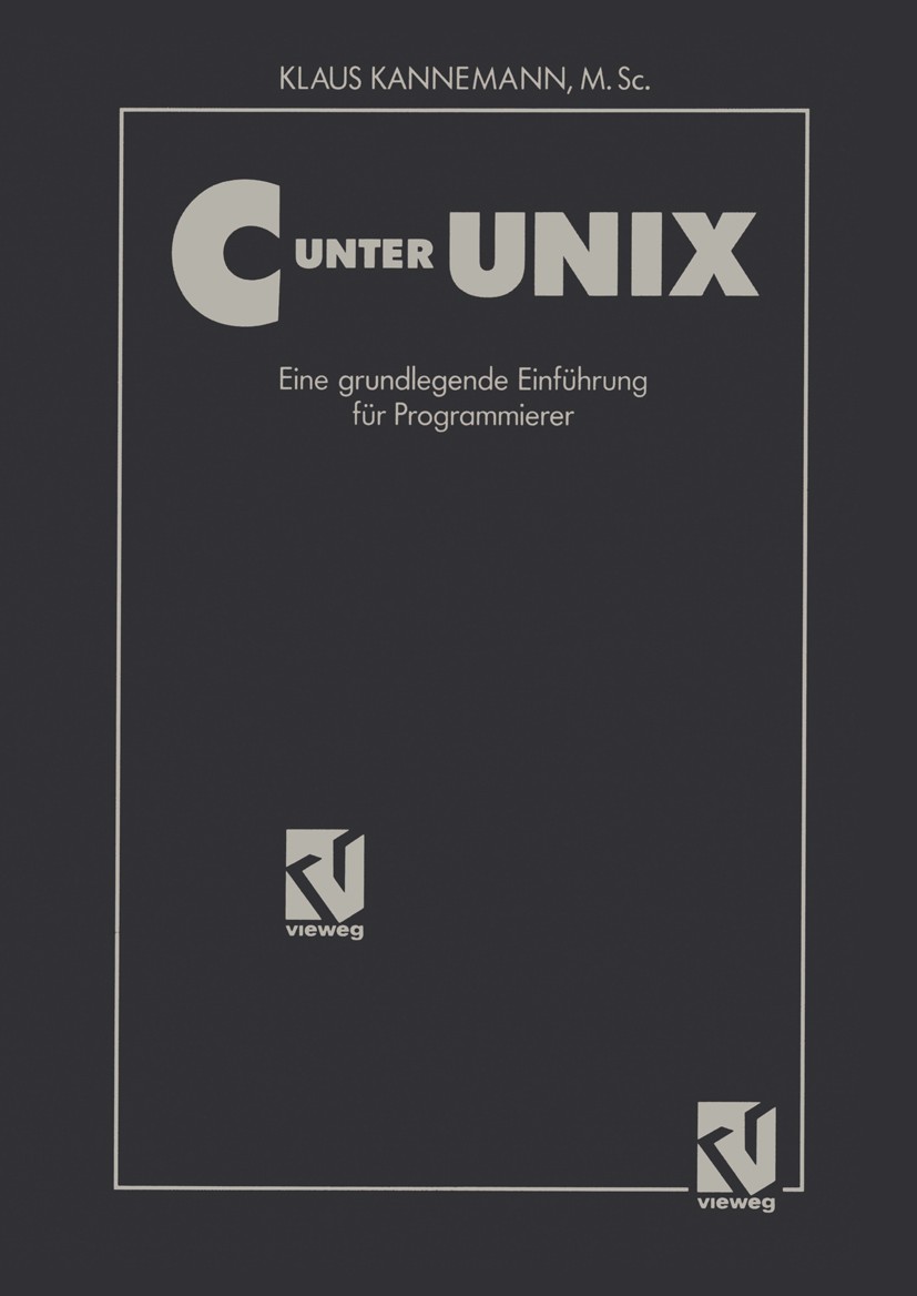 Titlebook: C unter UNIX; Eine grundlegende Ei Klaus Kannemann Textbook 1992 Friedr. Vieweg & Sohn Verlagsgesellschaft mbH, Braunschweig/Wiesbaden 1992 Titlebook: C unter UNIX; Eine grundlegende Ei Klaus Kannemann Textbook 1992 Friedr. Vieweg & Sohn Verlagsgesellschaft mbH, Braunschweig/Wiesbaden 1992