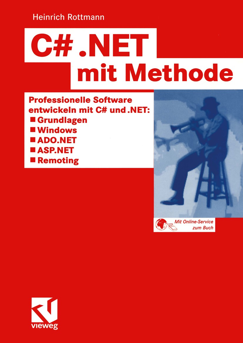 Titlebook: C# .NET mit Methode; Professionelle Softw Heinrich Rottmann Book 2003 Friedr. Vieweg & Sohn Verlagsgesellschaft mbH, Braunschweig/Wiesbaden Titlebook: C# .NET mit Methode; Professionelle Softw Heinrich Rottmann Book 2003 Friedr. Vieweg & Sohn Verlagsgesellschaft mbH, Braunschweig/Wiesbaden
