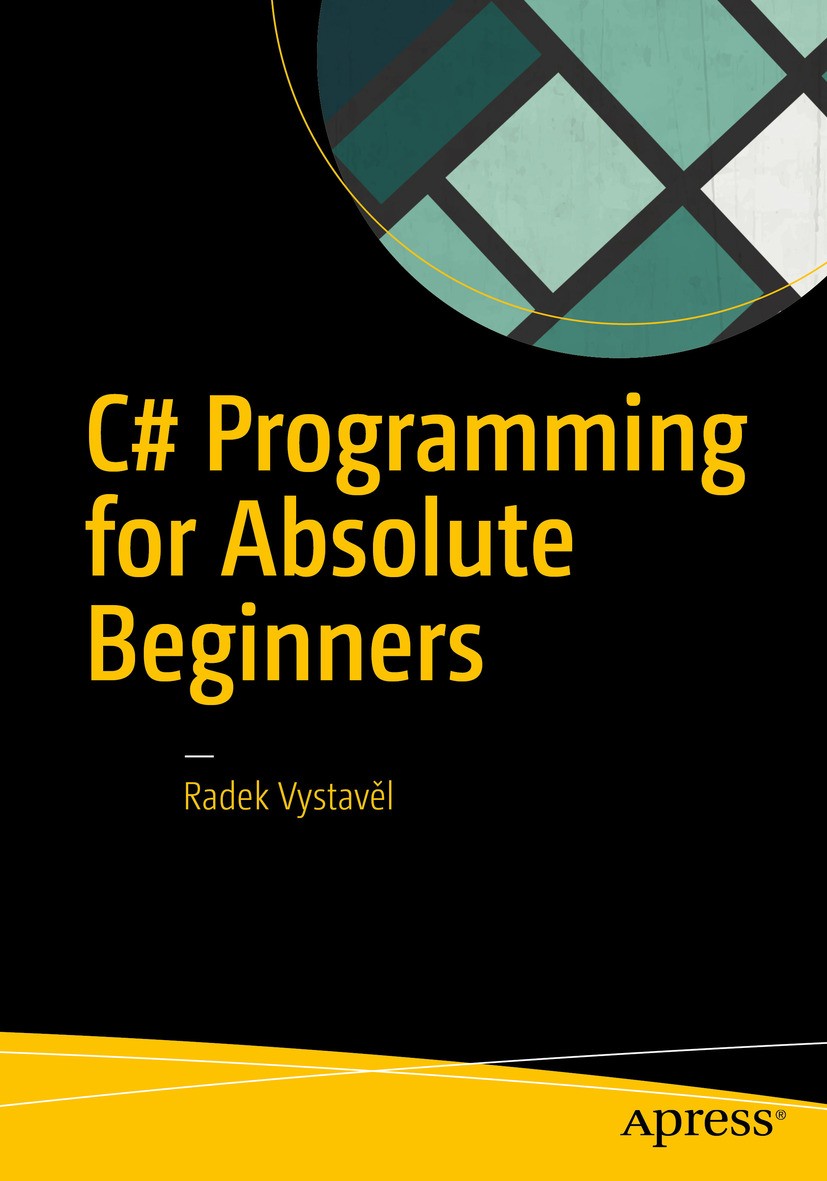 Titlebook: C# Programming for Absolute Beginners; Radek Vystavěl Book 20171st edition Radek Vystave?l 2017 programming.programming for beginners..NET Titlebook: C# Programming for Absolute Beginners; Radek Vystavěl Book 20171st edition Radek Vystave?l 2017 programming.programming for beginners..NET