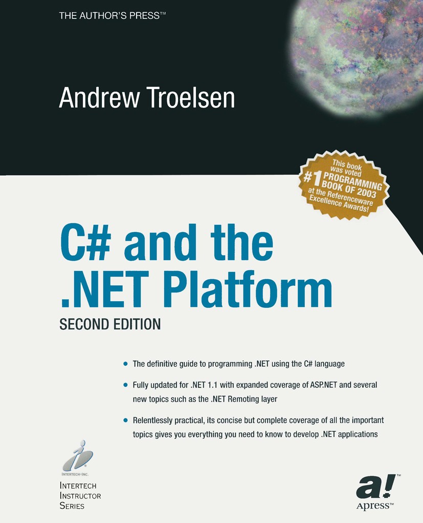 Titlebook: C# and the .NET Platform; Andrew Troelsen Book Jun 20032nd edition Apress 2003 .NET..NET framework.C#.Windows.XML.interfaces.language.obje Titlebook: C# and the .NET Platform; Andrew Troelsen Book Jun 20032nd edition Apress 2003 .NET..NET framework.C#.Windows.XML.interfaces.language.obje