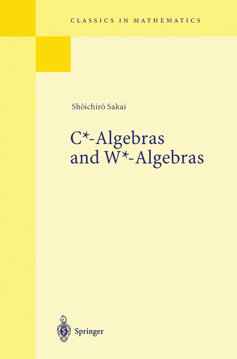 Titlebook: C*-Algebras and W*-Algebras; Shôichirô Sakai Book 1998 Springer-Verlag Berlin Heidelberg 1998 Hilbert space.algebra.operator algebras.oper Titlebook: C*-Algebras and W*-Algebras; Shôichirô Sakai Book 1998 Springer-Verlag Berlin Heidelberg 1998 Hilbert space.algebra.operator algebras.oper