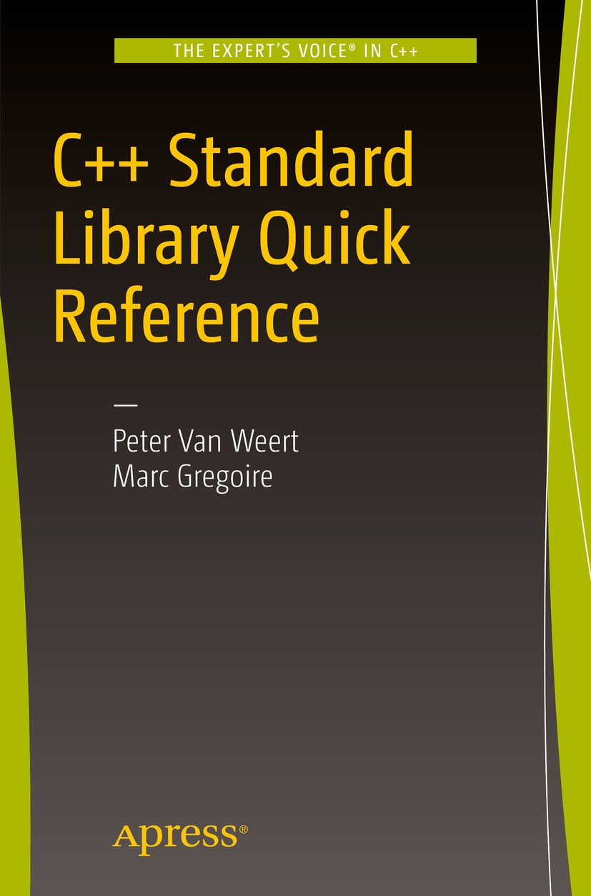 Titlebook: C++ Standard Library Quick Reference; Peter Van Weert,Marc Gregoire Book 20161st edition Peter Van Weert and Marc Gregoire 2016 C++.Standa Titlebook: C++ Standard Library Quick Reference; Peter Van Weert,Marc Gregoire Book 20161st edition Peter Van Weert and Marc Gregoire 2016 C++.Standa