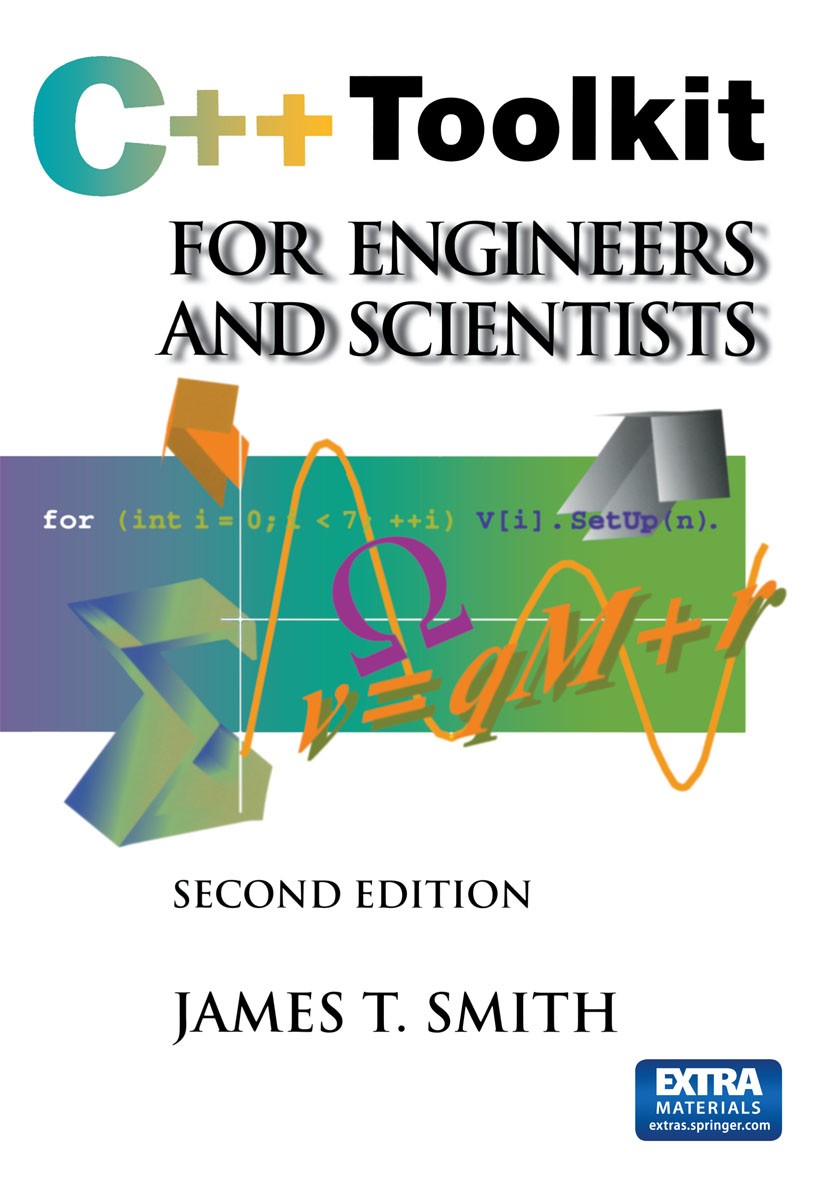 Titlebook: C++ Toolkit for Engineers and Scientists; James T. Smith Book 1999Latest edition Springer-Verlag New York, Inc. 1999 C++ programming langu Titlebook: C++ Toolkit for Engineers and Scientists; James T. Smith Book 1999Latest edition Springer-Verlag New York, Inc. 1999 C++ programming langu