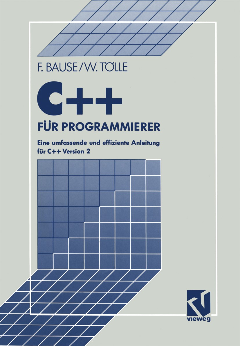 Titlebook: C++ für Programmierer; Eine umfassende und Falko Bause,Wolfgang Tölle Textbook 1991Latest edition Springer Fachmedien Wiesbaden 1991 Block Titlebook: C++ für Programmierer; Eine umfassende und Falko Bause,Wolfgang Tölle Textbook 1991Latest edition Springer Fachmedien Wiesbaden 1991 Block