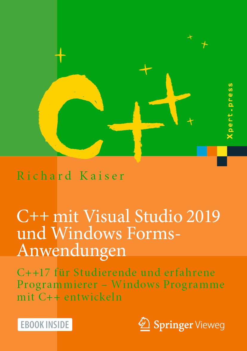 Titlebook: C++ mit Visual Studio 2019 und Windows Forms-Anwendungen; C++17 für Studierend Richard Kaiser Book 20201st edition Springer-Verlag GmbH Deu Titlebook: C++ mit Visual Studio 2019 und Windows Forms-Anwendungen; C++17 für Studierend Richard Kaiser Book 20201st edition Springer-Verlag GmbH Deu