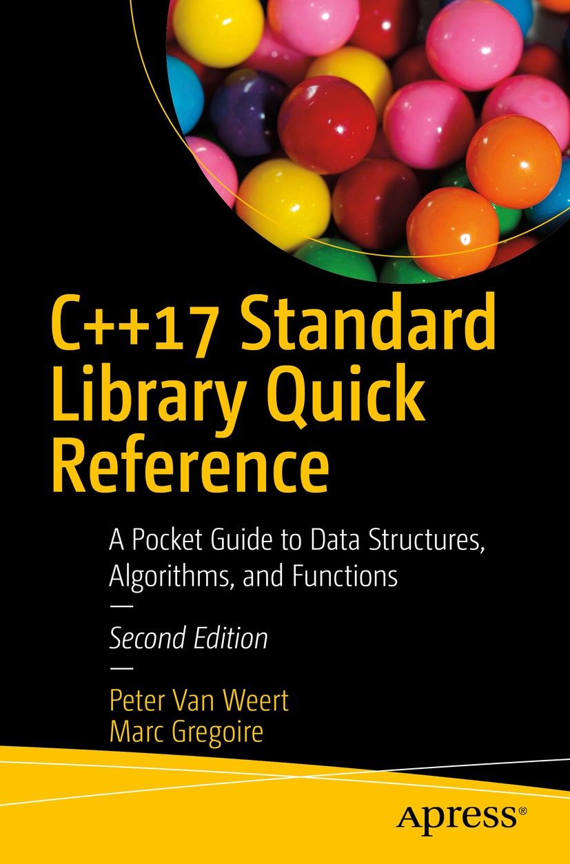 Titlebook: C++17 Standard Library Quick Reference; A Pocket Guide to Da Peter Van Weert,Marc Gregoire Book 2019Latest edition Peter Van Weert and Marc Titlebook: C++17 Standard Library Quick Reference; A Pocket Guide to Da Peter Van Weert,Marc Gregoire Book 2019Latest edition Peter Van Weert and Marc