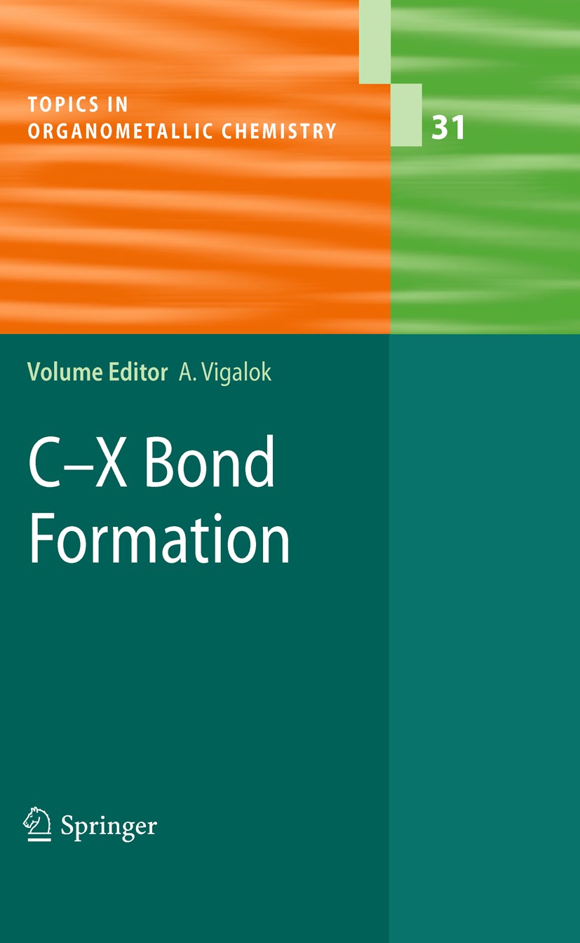 Titlebook: C-X Bond Formation; Arkadi Vigalok Book 2010 Springer-Verlag Berlin Heidelberg 2010 Bond Formation.C-P Bond Formation.C-S Bond Formation.C Titlebook: C-X Bond Formation; Arkadi Vigalok Book 2010 Springer-Verlag Berlin Heidelberg 2010 Bond Formation.C-P Bond Formation.C-S Bond Formation.C