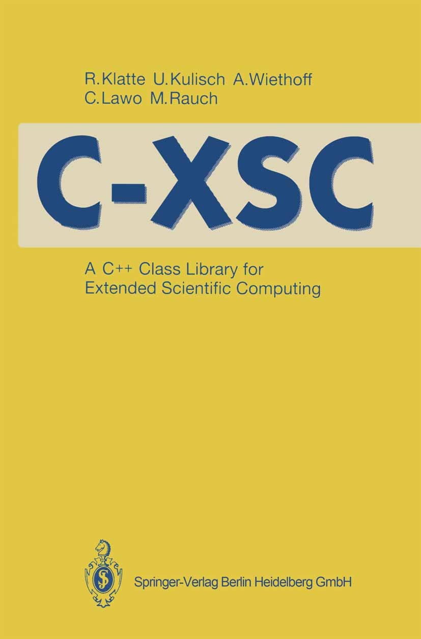 Titlebook: C-XSC; A C++ Class Library Ulrich Kulisch,Rudi Klatte,Michael Rauch Book 1993 Springer-Verlag Berlin Heidelberg 1993 C programming languag Titlebook: C-XSC; A C++ Class Library Ulrich Kulisch,Rudi Klatte,Michael Rauch Book 1993 Springer-Verlag Berlin Heidelberg 1993 C programming languag