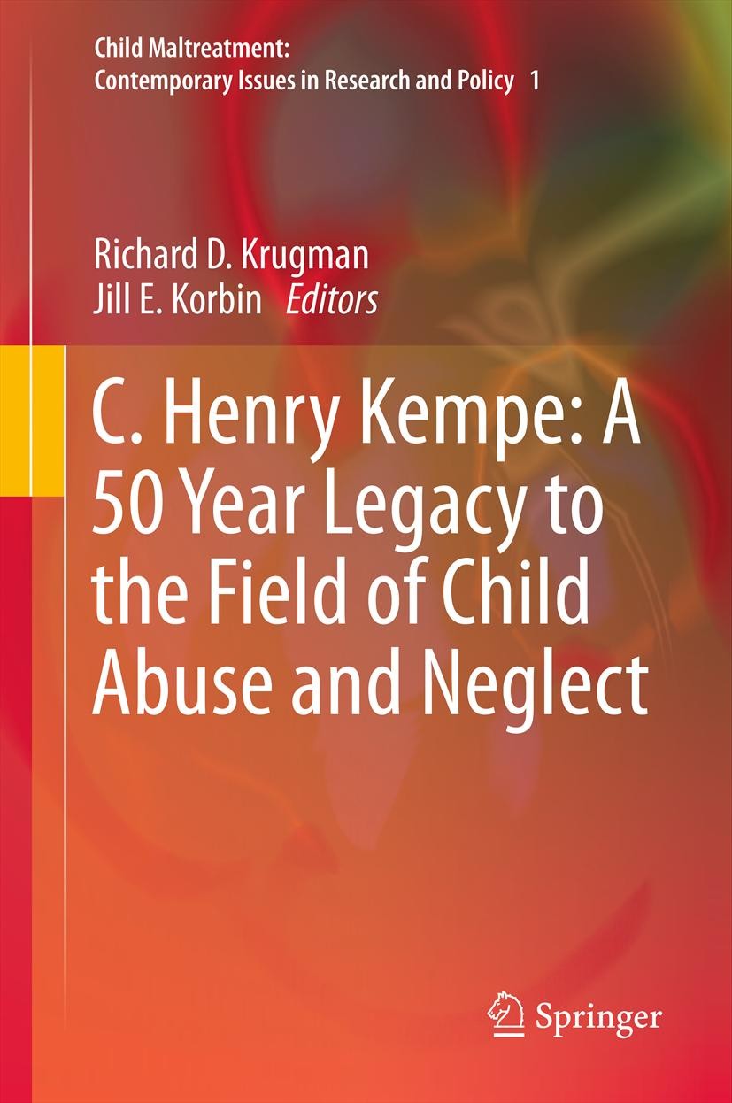 Titlebook: C. Henry Kempe: A 50 Year Legacy to the Field of Child Abuse and Neglect; Richard D. Krugman,Jill E. Korbin Book 2013 Springer Science+Bus Titlebook: C. Henry Kempe: A 50 Year Legacy to the Field of Child Abuse and Neglect; Richard D. Krugman,Jill E. Korbin Book 2013 Springer Science+Bus