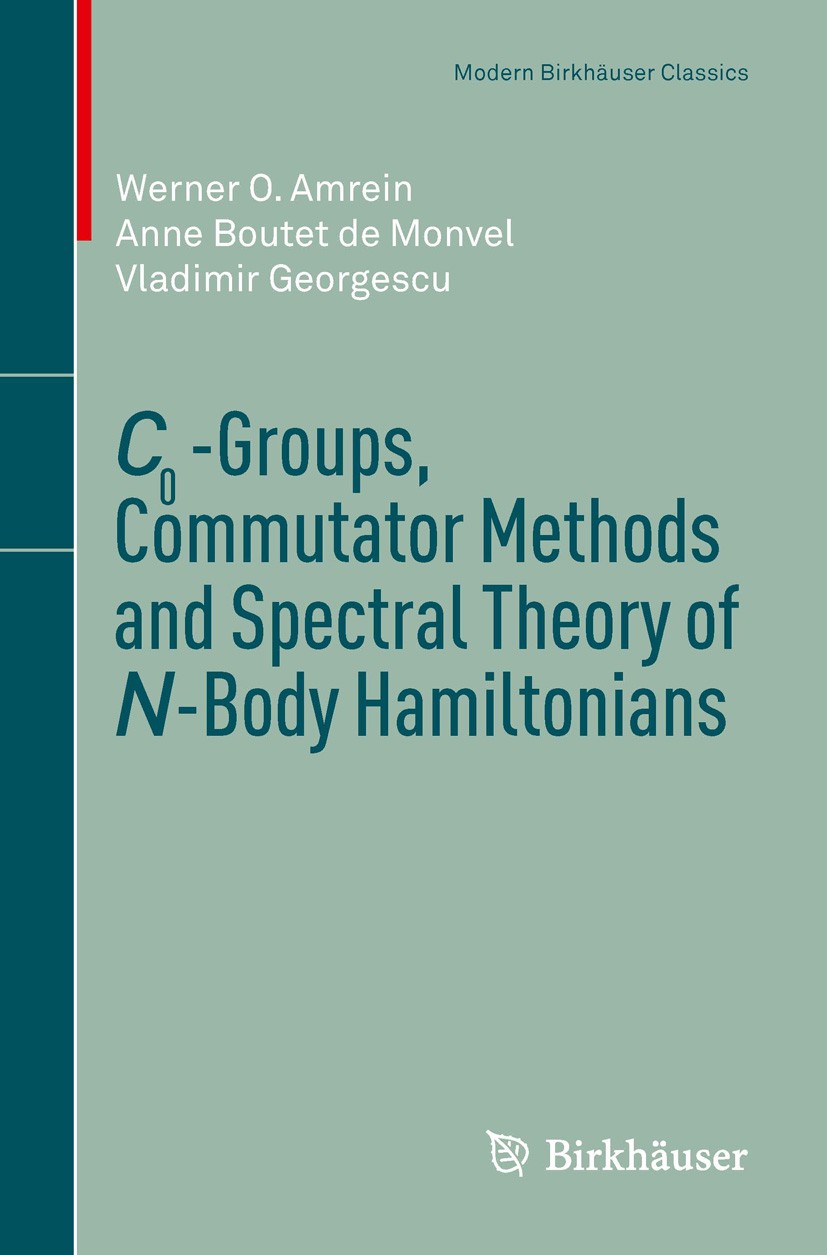 Titlebook: C0-Groups, Commutator Methods and Spectral Theory of N-Body Hamiltonians; Werner O. Amrein,Anne Boutet de Monvel,Vladimir Ge Book 1996 Spr Titlebook: C0-Groups, Commutator Methods and Spectral Theory of N-Body Hamiltonians; Werner O. Amrein,Anne Boutet de Monvel,Vladimir Ge Book 1996 Spr