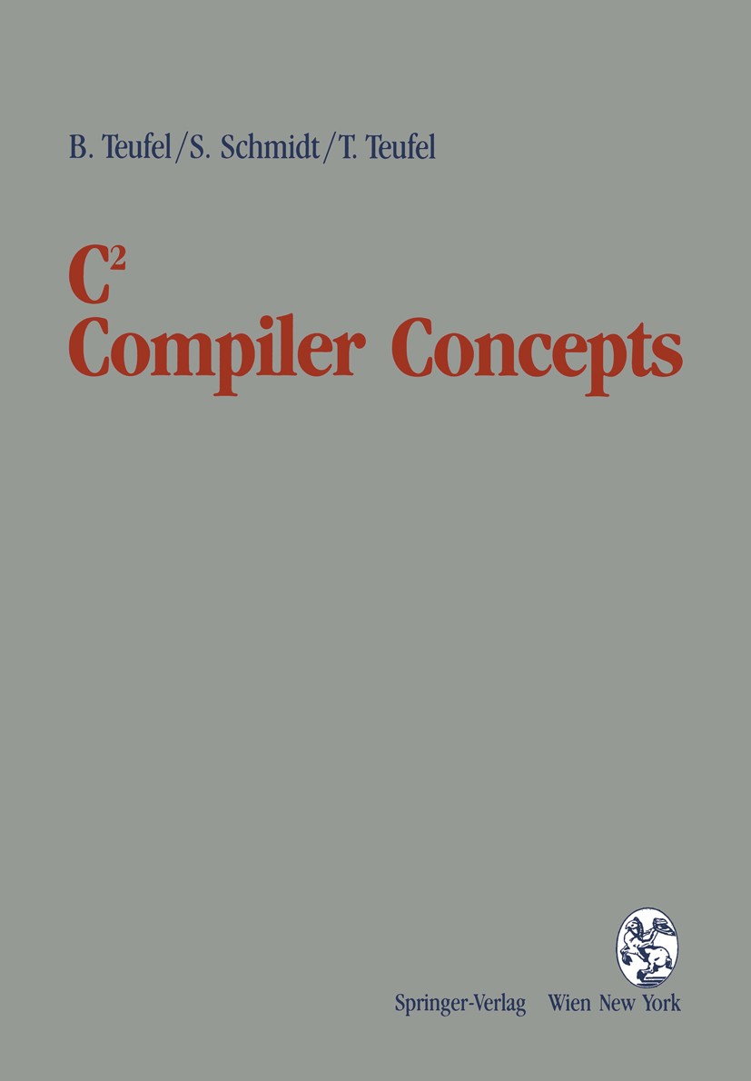 Titlebook: C2 Compiler Concepts; Bernd Teufel,Stephanie Schmidt,Thomas Teufel Book 1993 Springer-Verlag/Wien 1993 code generation.compiler.developmen Titlebook: C2 Compiler Concepts; Bernd Teufel,Stephanie Schmidt,Thomas Teufel Book 1993 Springer-Verlag/Wien 1993 code generation.compiler.developmen