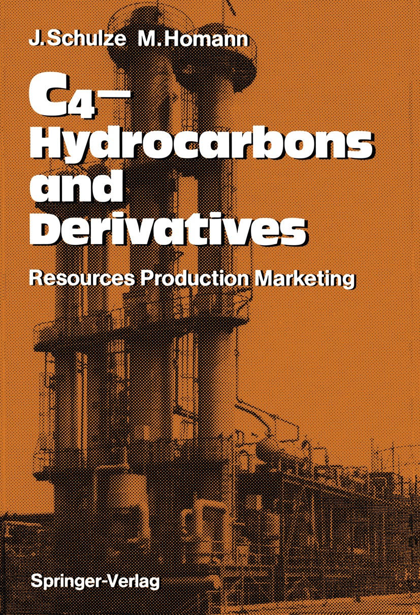 Titlebook: C4-Hydrocarbons and Derivatives; Resources, Productio Joachim Schulze,Malte Homann Textbook 1989 Springer-Verlag Berlin Heidelberg 1989 Chl Titlebook: C4-Hydrocarbons and Derivatives; Resources, Productio Joachim Schulze,Malte Homann Textbook 1989 Springer-Verlag Berlin Heidelberg 1989 Chl
