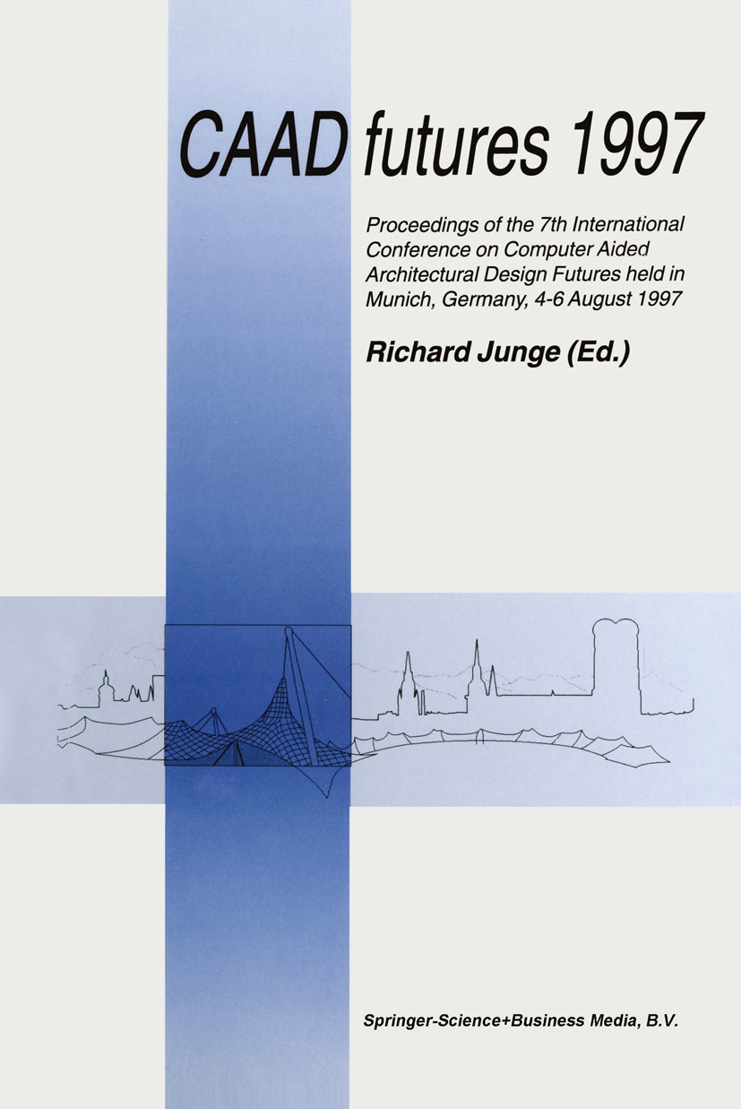 Titlebook: CAAD futures 1997; Proceedings of the 7 Richard Junge Conference proceedings 1997 Kluwer Academic Publishers 1997 Feder.computer.design.env Titlebook: CAAD futures 1997; Proceedings of the 7 Richard Junge Conference proceedings 1997 Kluwer Academic Publishers 1997 Feder.computer.design.env