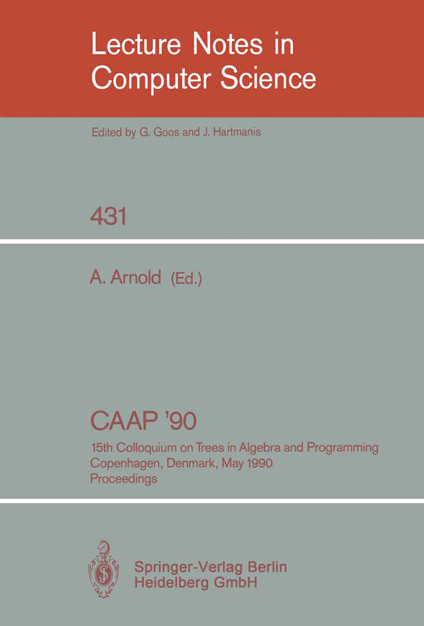 Titlebook: CAAP ‘90; 15th Colloquium on T A. Arnold Conference proceedings 1990 Springer-Verlag Berlin Heidelberg 1990 algebra.algorithm.algorithms.co Titlebook: CAAP ‘90; 15th Colloquium on T A. Arnold Conference proceedings 1990 Springer-Verlag Berlin Heidelberg 1990 algebra.algorithm.algorithms.co