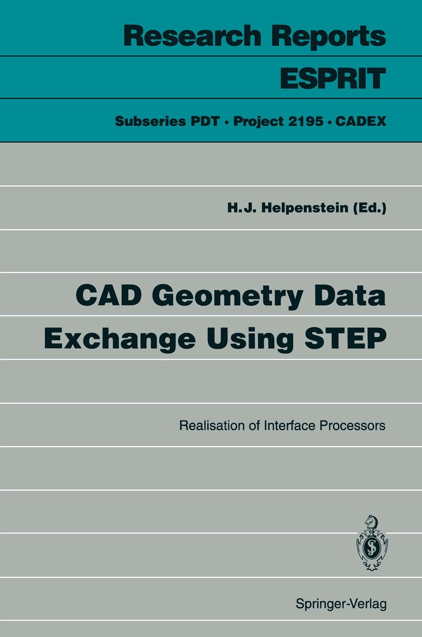 Titlebook: CAD Geometry Data Exchange Using STEP; Realisation of Inter Helmut J. Helpenstein Book 1993 ECSC-EEC-EAEC, Brussels-Luxembourg 1993 Systeme Titlebook: CAD Geometry Data Exchange Using STEP; Realisation of Inter Helmut J. Helpenstein Book 1993 ECSC-EEC-EAEC, Brussels-Luxembourg 1993 Systeme