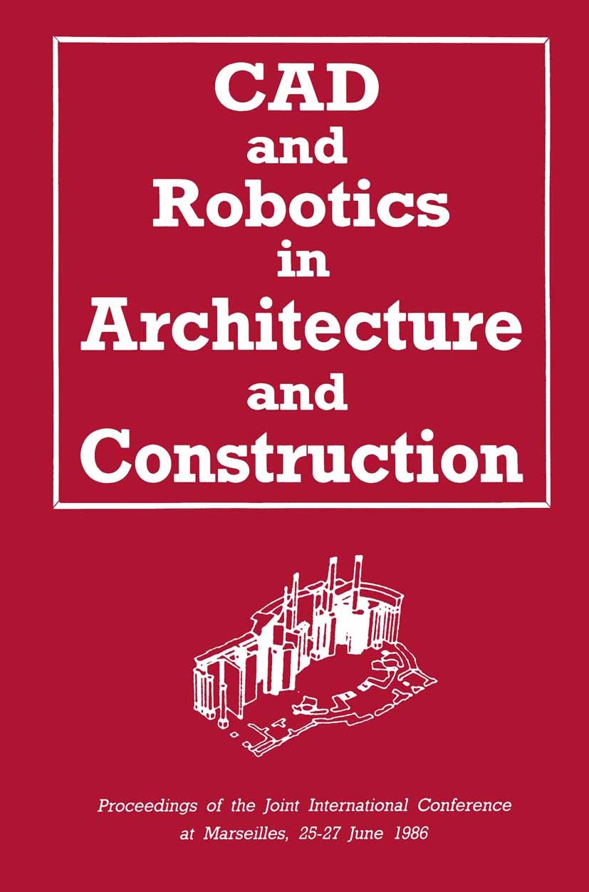 Titlebook: CAD and Robotics in Architecture and Construction; Proceedings of the J A. Bijl,O. Akin,S. Suzuki Conference proceedings 1986 Hermes Publis Titlebook: CAD and Robotics in Architecture and Construction; Proceedings of the J A. Bijl,O. Akin,S. Suzuki Conference proceedings 1986 Hermes Publis