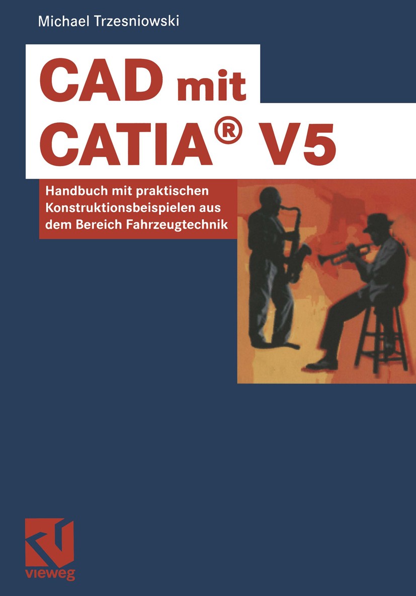 Titlebook: CAD mit CATIA® V5; Handbuch mit praktis Michael Trzesniowski Book 20021st edition Vieweg+Teubner Verlag | Springer Fachmedien Wiesbaden Gmb Titlebook: CAD mit CATIA® V5; Handbuch mit praktis Michael Trzesniowski Book 20021st edition Vieweg+Teubner Verlag | Springer Fachmedien Wiesbaden Gmb