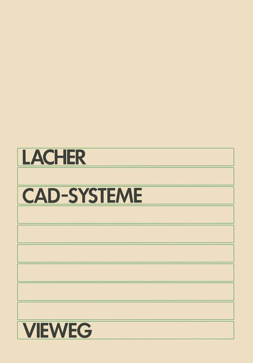 Titlebook: CAD-Systeme; Grundlagen und Anwen Erwin Lacher Book 1984 Friedr. Vieweg & Sohn Verlagsgesellschaft mbH, Braunschweig 1984 Algorithmen.Archi