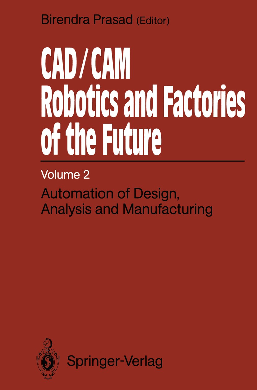 Titlebook: CAD/CAM Robotics and Factories of the Future; Volume II: Automatio Birendra Prasad (Senior Engineering Staff),S. N. D Conference proceeding Titlebook: CAD/CAM Robotics and Factories of the Future; Volume II: Automatio Birendra Prasad (Senior Engineering Staff),S. N. D Conference proceeding