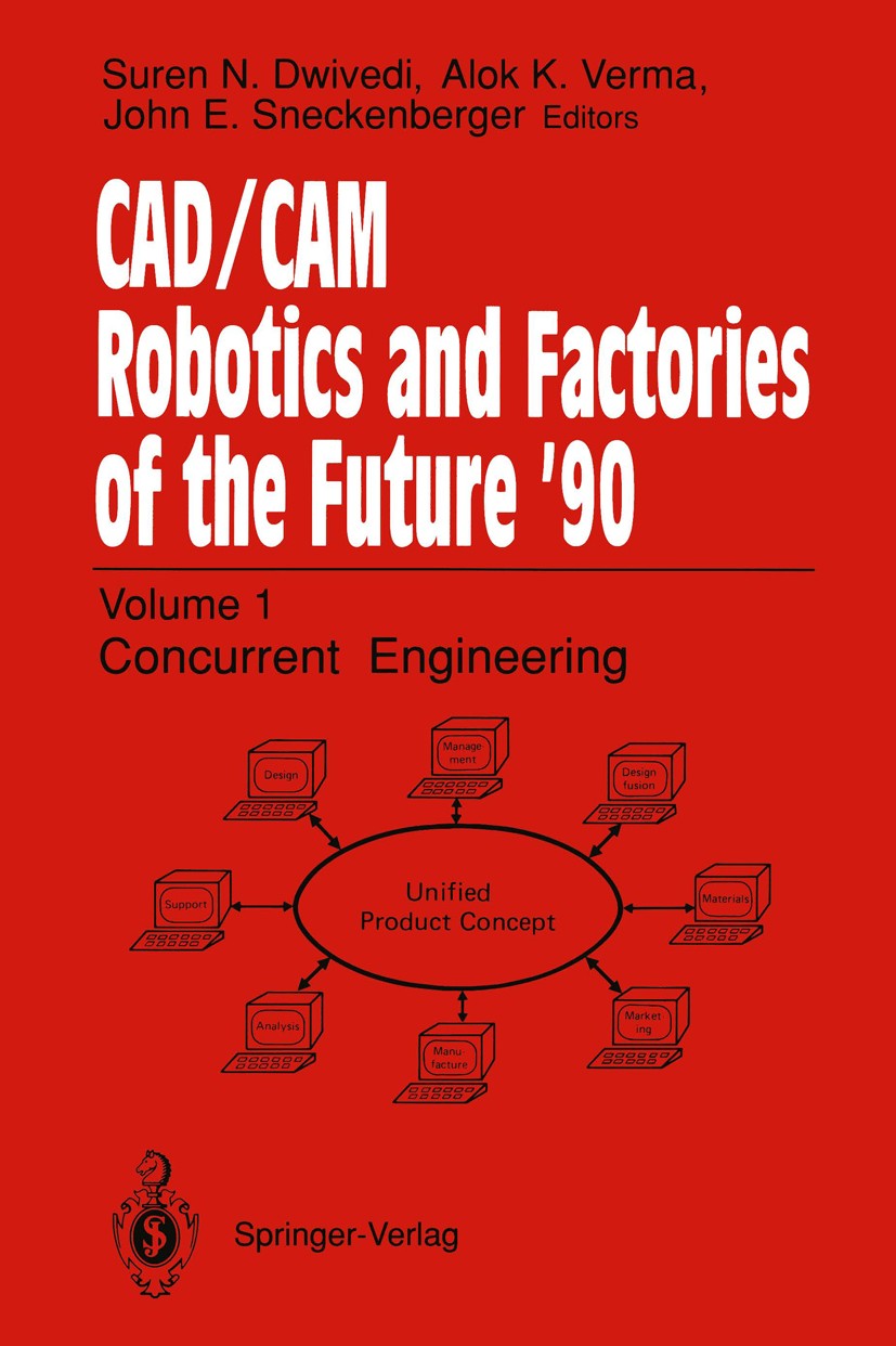 Titlebook: CAD/CAM Robotics and Factories of the Future ’90; Volume 1: Concurrent Suren N. Dwivedi,Alok K. Verma (Chairman),John E. Conference procee Titlebook: CAD/CAM Robotics and Factories of the Future ’90; Volume 1: Concurrent Suren N. Dwivedi,Alok K. Verma (Chairman),John E. Conference procee