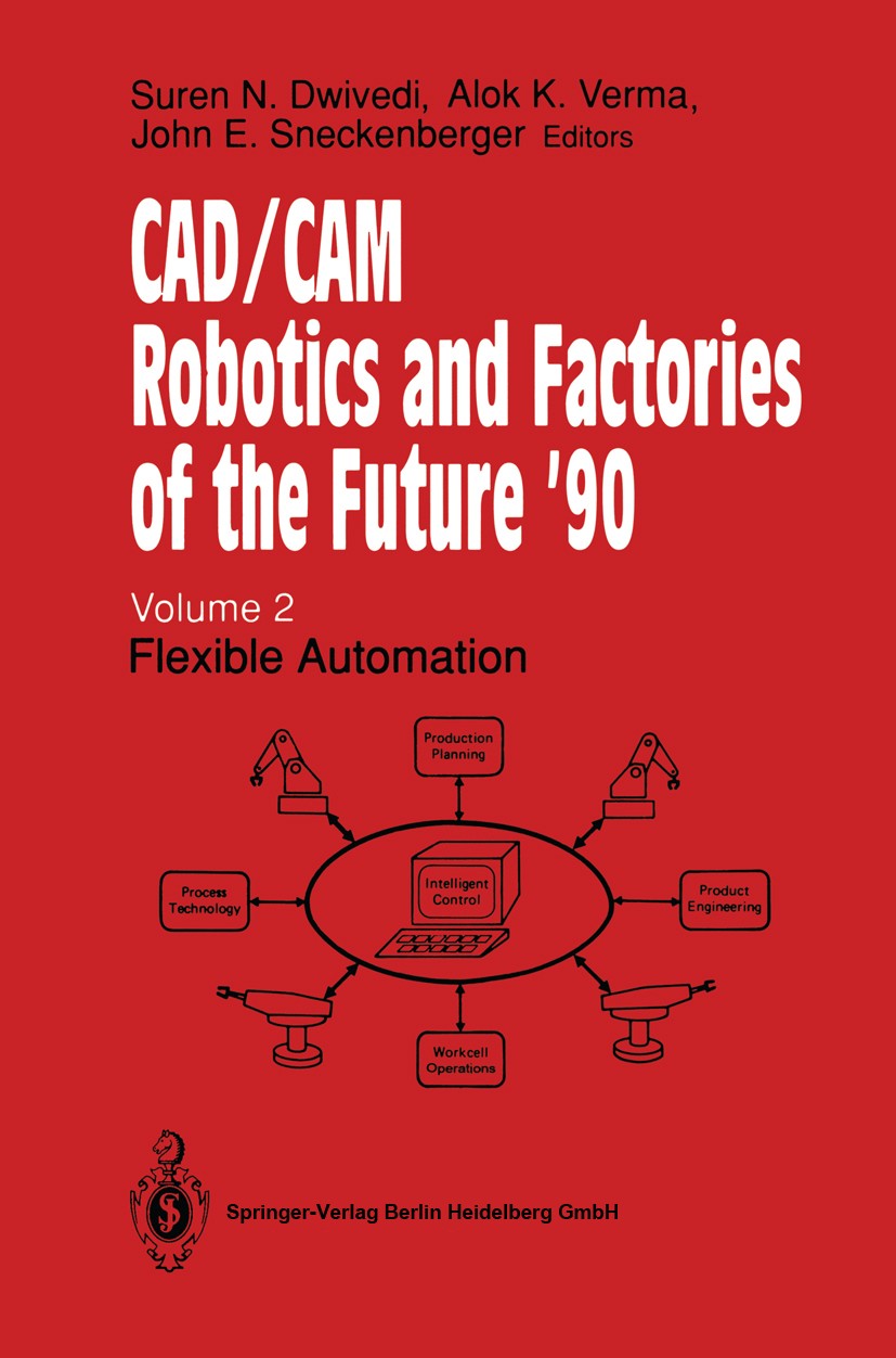 Titlebook: CAD/CAM Robotics and Factories of the Future ’90; Volume 2: Flexible A Suren N. Dwivedi,Alok K. Verma (Chairman),John E. Conference procee Titlebook: CAD/CAM Robotics and Factories of the Future ’90; Volume 2: Flexible A Suren N. Dwivedi,Alok K. Verma (Chairman),John E. Conference procee