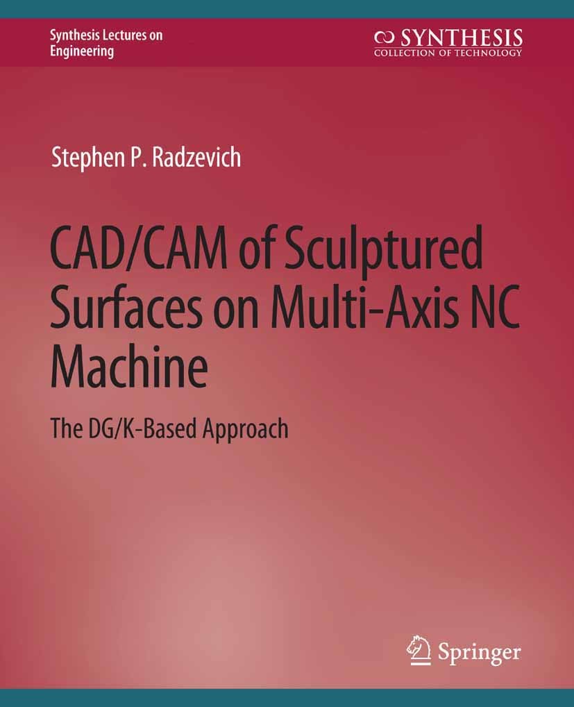 Titlebook: CAD/CAM of Sculptured Surfaces on Multi-Axis NC Machine; Stephen P. Radzevich Book 2008 Springer Nature Switzerland AG 2008 Titlebook: CAD/CAM of Sculptured Surfaces on Multi-Axis NC Machine; Stephen P. Radzevich Book 2008 Springer Nature Switzerland AG 2008
