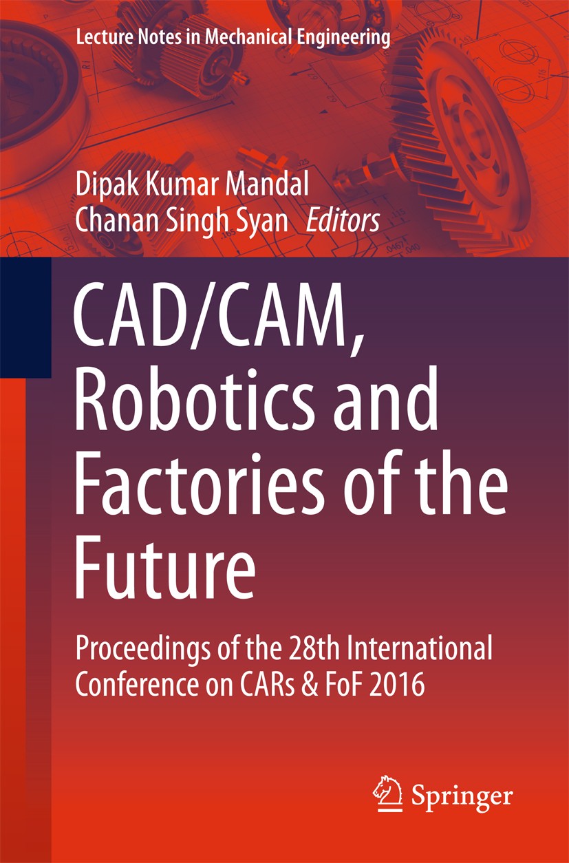 Titlebook: CAD/CAM, Robotics and Factories of the Future; Proceedings of the 2 Dipak Kumar Mandal,Chanan Singh Syan Conference proceedings 2016 Spring Titlebook: CAD/CAM, Robotics and Factories of the Future; Proceedings of the 2 Dipak Kumar Mandal,Chanan Singh Syan Conference proceedings 2016 Spring