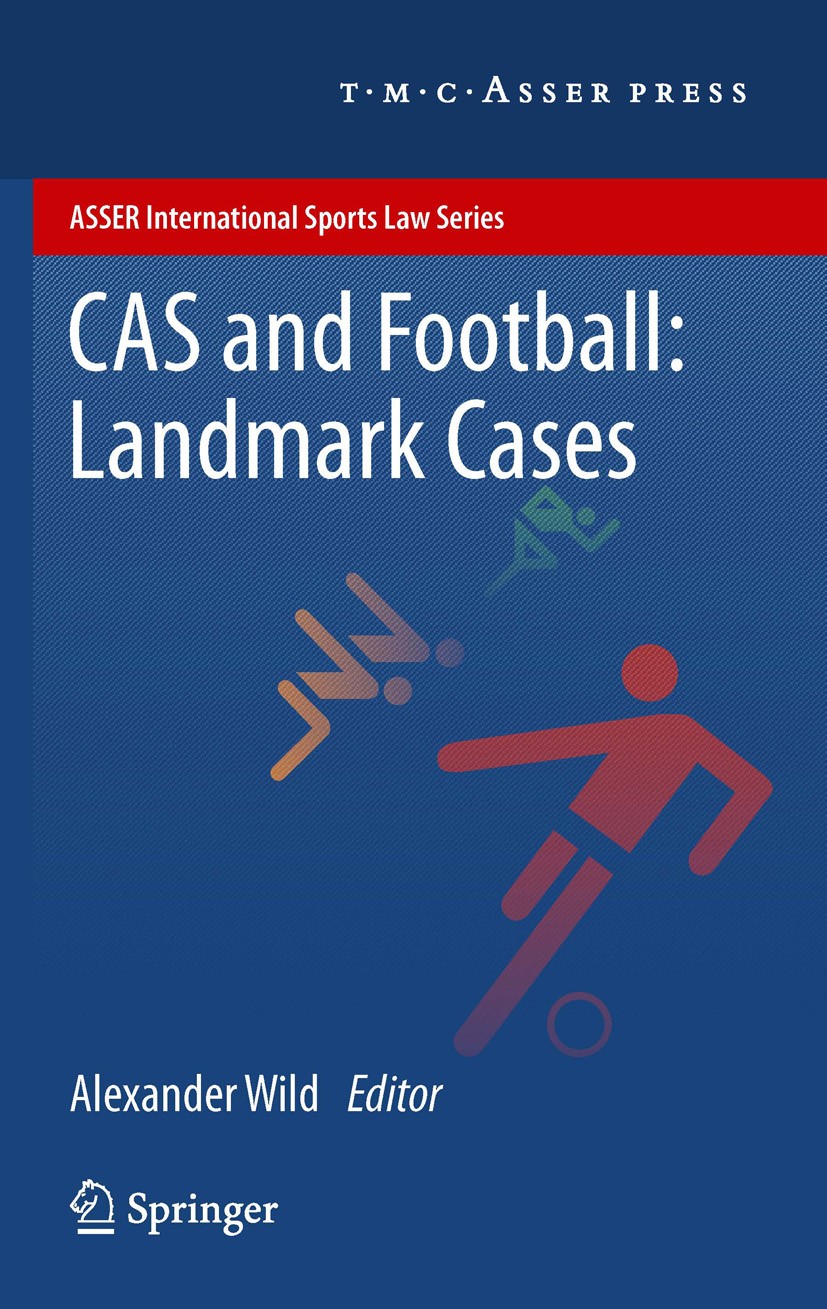 Titlebook: CAS and Football: Landmark Cases; Alexander Wild Book 2012 The Editor(s) (if applicable) and The Author(s), under exclusive license to Spr Titlebook: CAS and Football: Landmark Cases; Alexander Wild Book 2012 The Editor(s) (if applicable) and The Author(s), under exclusive license to Spr