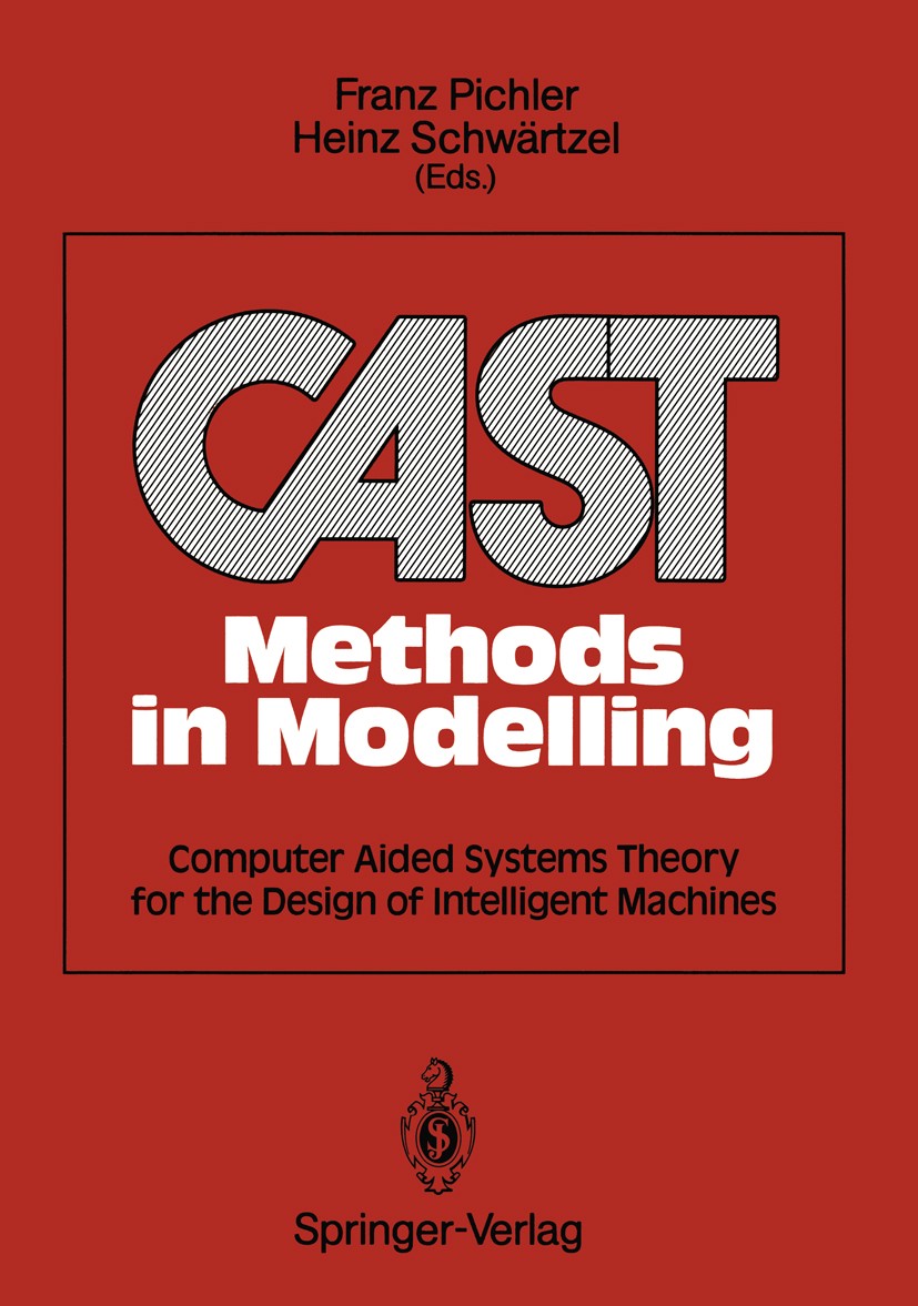 Titlebook: CAST Methods in Modelling; Computer Aided Syste Franz Pichler (Professor),Heinz Schwärtzel Book 1992 Springer-Verlag Berlin Heidelberg 1992 Titlebook: CAST Methods in Modelling; Computer Aided Syste Franz Pichler (Professor),Heinz Schwärtzel Book 1992 Springer-Verlag Berlin Heidelberg 1992