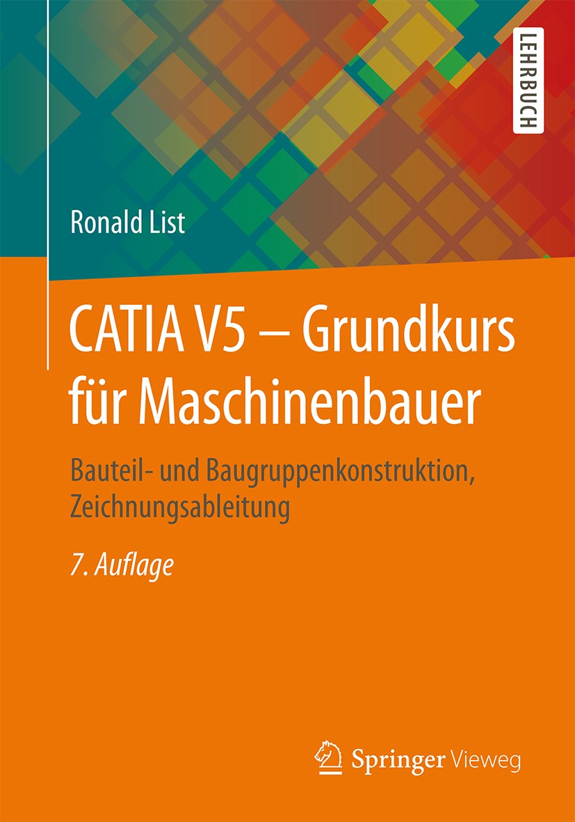 Titlebook: CATIA V5 - Grundkurs für Maschinenbauer; Bauteil- und Baugrup Ronald List Textbook 20157th edition Springer Fachmedien Wiesbaden 2015 Baugr Titlebook: CATIA V5 - Grundkurs für Maschinenbauer; Bauteil- und Baugrup Ronald List Textbook 20157th edition Springer Fachmedien Wiesbaden 2015 Baugr