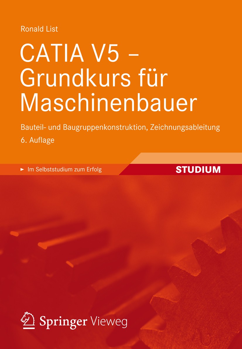 Titlebook: CATIA V5 - Grundkurs für Maschinenbauer; Bauteil- und Baugrup Ronald List Textbook 20126th edition Vieweg+Teubner Verlag | Springer Fachmed Titlebook: CATIA V5 - Grundkurs für Maschinenbauer; Bauteil- und Baugrup Ronald List Textbook 20126th edition Vieweg+Teubner Verlag | Springer Fachmed