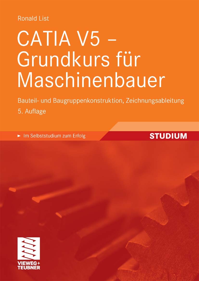 Titlebook: CATIA V5 - Grundkurs für Maschinenbauer; Bauteil- und Baugrup Ronald List Textbook 20105th edition Vieweg+Teubner Verlag | Springer Fachmed Titlebook: CATIA V5 - Grundkurs für Maschinenbauer; Bauteil- und Baugrup Ronald List Textbook 20105th edition Vieweg+Teubner Verlag | Springer Fachmed